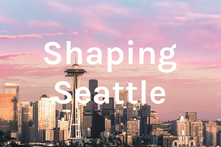 An aerial photo of Seattle with the title, Shaping Seattle, written across it