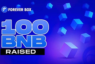 ♾️Forever Box Update: 100 BNBs Filled – Fairlaunch Is Live🔥
