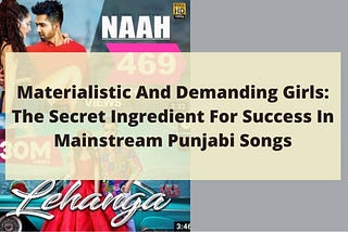 Materialistic And Demanding Girls: The Secret Ingredient For Success In Mainstream Punjabi Songs