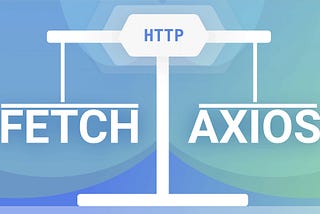 What is better for HTTP Requests: Fetch or Axios Comparison