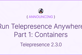 Run Telepresence Anywhere Part 1: Containers