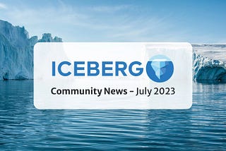 July 2023 — Iceberg Community News
