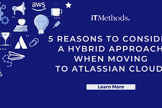 5 Reasons Why You Should Consider a Hybrid Approach When Moving to Atlassian Cloud