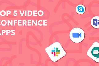 5 Best Video Conference Apps for Team Meetings