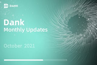 Dank Monthly Updates: October 2021