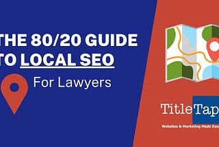 The 80/20 guide to local SEO for lawyers