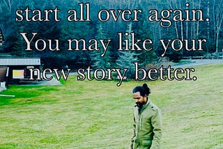 Do not be afraid to start all over again.