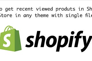 How to get recent viewed products in Shopify Store