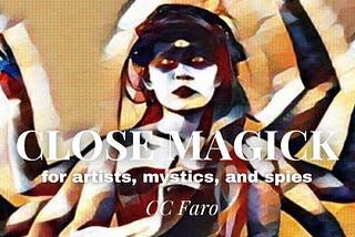Close Magick for Artists, Mystics, and Spies: An Introduction