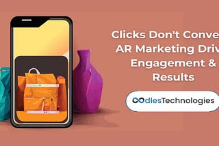 Clicks Don’t Convert? AR Marketing Drives Engagement & Results