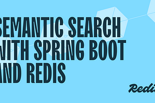 Semantic Search with Spring Boot & Redis