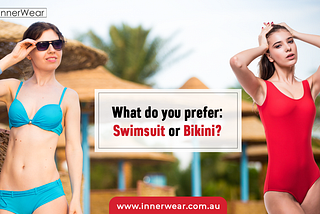 Do you prefer: Swimsuit or Bikini | Innerwear Australia