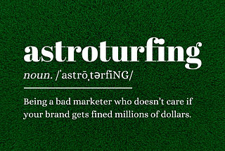 Astroturfing: What It Is & Why You Should Run the Hell Away from It