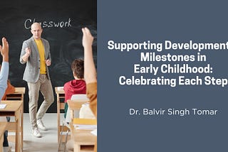 Supporting Developmental Milestones in Early Childhood: Celebrating Each Step