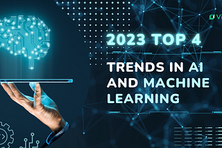 Top 4 Game-Changing Trends in AI and Machine Learning to Follow in 2023