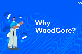 Why WoodCore?