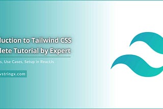 Tailwind CSS: Advantages, Use Cases, Setup in ReactJs