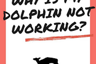 A book cover titled Why is My Dolphin not Working?