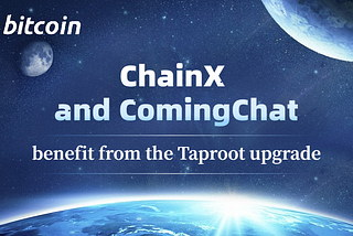 Both ChainX and ComingChat will benefit from the Taproot upgrade