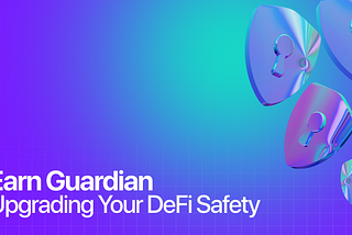 Earn Guardian: Setting a New Standard for DeFi Security