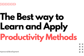 The Best way to Learn and Apply Productivity Methods