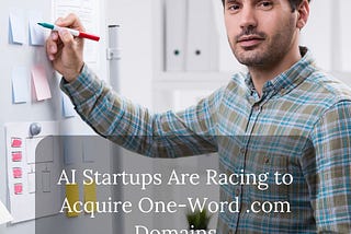 Why AI Startups Are Racing to Acquire One-Word .com Domains First