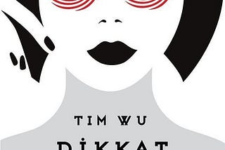 Dikkat Tacirleri- Tim Wu