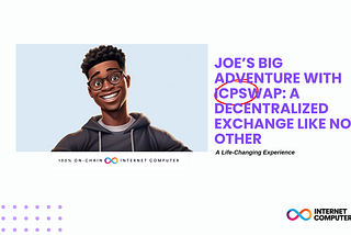 Joe’s Big Adventure with ICPSwap: A Decentralized Exchange Like No Other