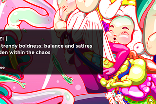 IZZZI| The trendy boldness: balance and satires hidden within the chaos