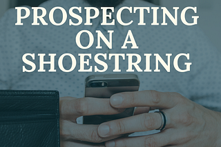 Prospecting on a Shoestring Budget