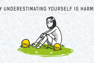 Don’t underestimate yourself, or else…