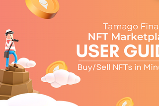 Tamago Finance marketplace user guide- Buy or sell the NFTs in minutes