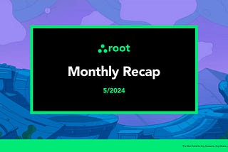Root Protocol Monthly Recap — 5/2024