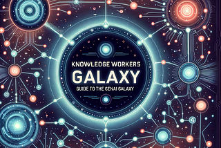 Knowledge Workers Guide to the GenAI Galaxy by Greg Twemlow and DALL-E