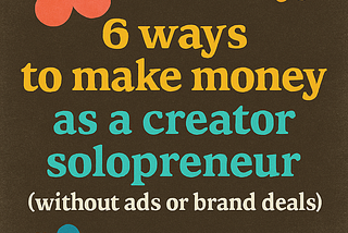 6 ways to make money as a creator solopreneur (without ads or brand deals)