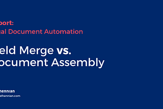 Field Merge vs. Document Assembly: Legal Document Automation