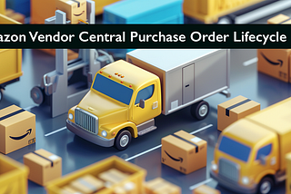 Amazon Vendor Central Purchase Orders: The Missing Guide