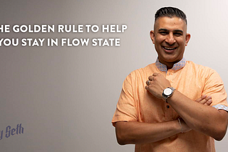 The Golden Rule To Help You Stay in Flow State