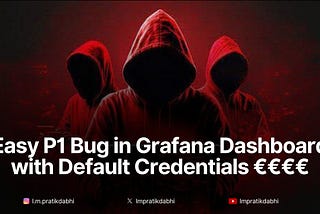 Unlocking Cash: Easy P1 Bug in Grafana Dashboard with Default Credentials = €€€€