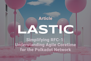 Simplifying RFC-1: Understanding Agile Coretime for the Polkadot Network