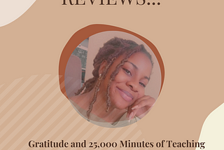 Reviews, Gratitude, and 25,000 Minutes of Teaching.