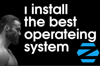 I INSTALL THE BEST OPERATEİNG SYSTEM