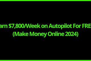 Earn $7,800/Week on Autopilot For FREE (Make Money Online 2024)