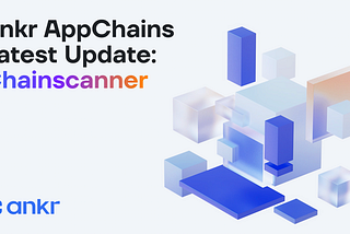 Ankr AppChains Latest Update — Chainscanner