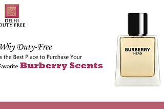 Best Place to Purchase Your Favorite Burberry Scents