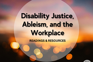 Disability Justice, Ableism, and Workplace Design