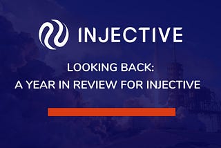 Looking Back: A Year in Review for Injective