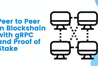 Creating Simple Cryptocurrency — Part 5. Peer to Peer (p2p) with gRPC