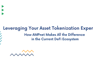 Leveraging Your Asset Tokenization Experience: How AMPnet Makes All the Difference in the Current…