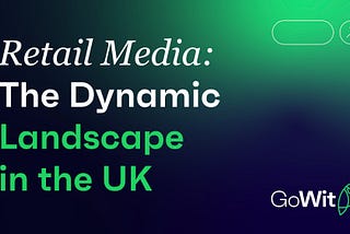 Retail Media: The Dynamic Landscape in the UK
